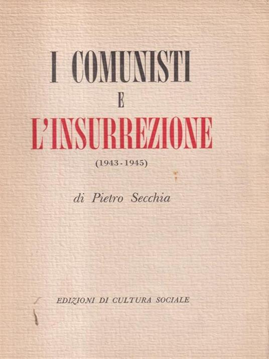 I comunisti e l'insurrezione 1943-1945 - Pietro Secchia - copertina