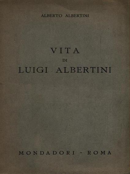   Vita di Luigi Albertini - Alberto Albertini - copertina