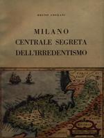   Milano centrale segreta dell'irredentismo