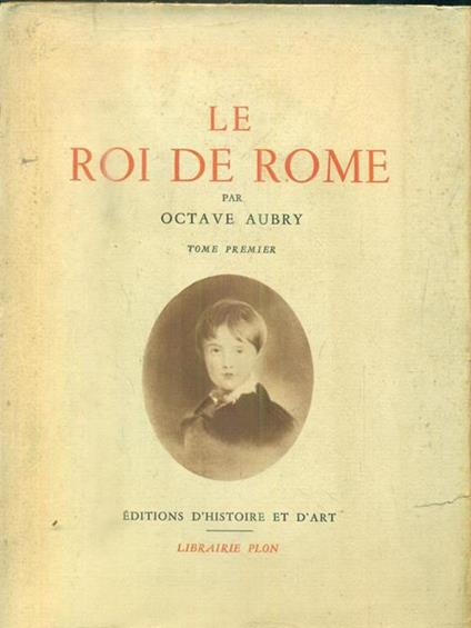 Le roi de Rome. 2vv - Octave Aubry - copertina