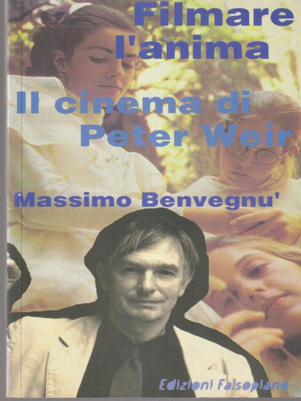   Filmare l'anima. Il cinema di Peter Weir