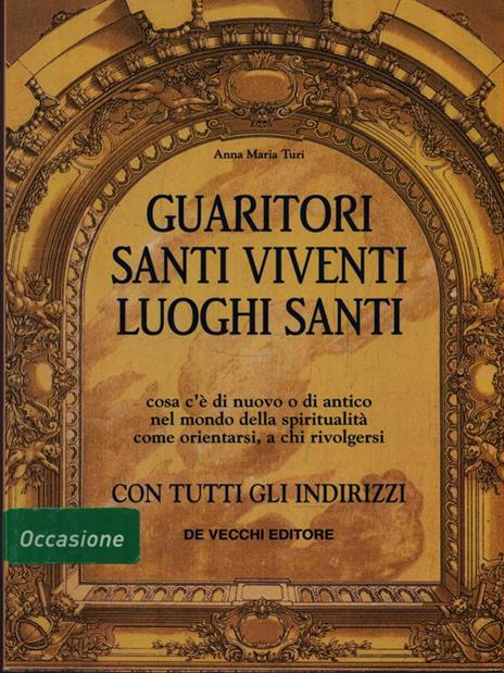 Guaritori - Santi viventi - Luoghi santi - Anna Maria Turi - 2