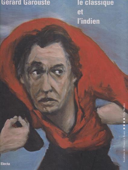 Gerard Garouste. Le classique et l'indien - Daniel Templin - copertina