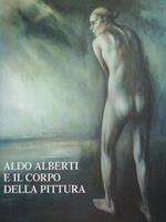 Aldo Alberti e il corpo della pittura