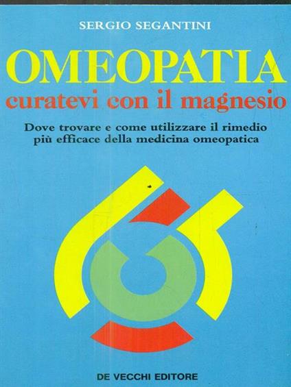   Omeopatia. Curatevi con il magnesio - Sergio Segantini - copertina