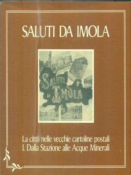   Saluti da Imola. La citta' nelle vecchie cartoline postali. Vol 1 - copertina