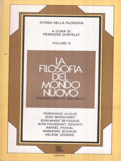 La filosofia del mondo nuovo (Cinquecento e Seicento) - François Chatelet - copertina