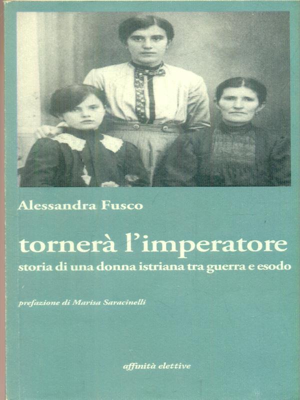 Tornerà l'imperatore. Storia di una donna istriana tra guerra e esodo