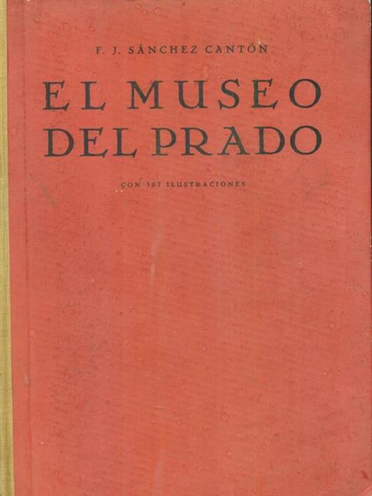 El  Museo del Prado - Francisco J. Sanchez Canton - copertina