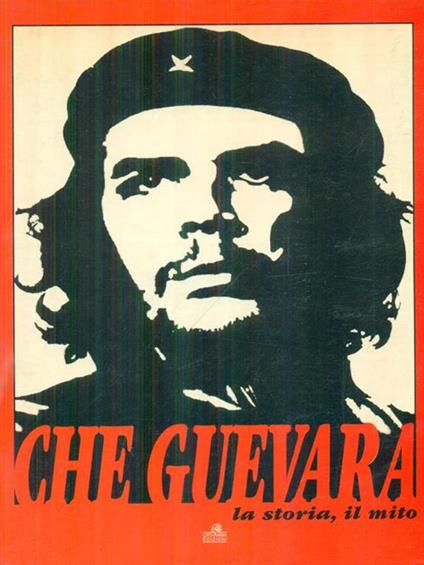 Che Guevara la storia il mito - copertina