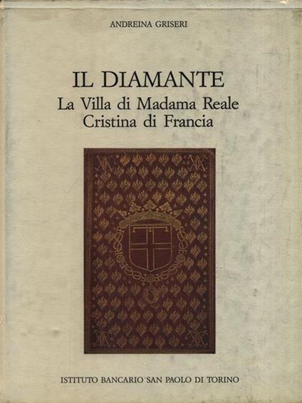 Il Diamante. La Villa di Madonna Reale Cristina di Francia - Andreina Griseri - copertina