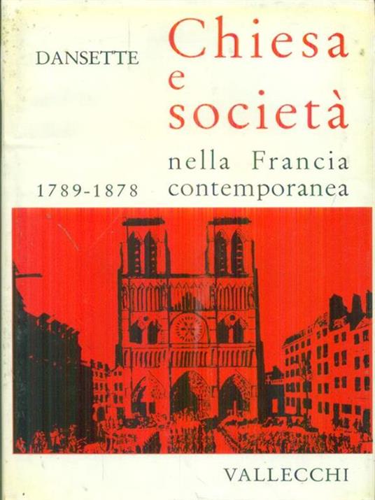 Chiesa e società nella Francia contemporanea 1789 - 1878 Volume 1 - Adrien Dansette - copertina