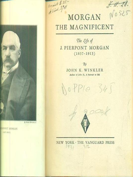 Morgan the Magnificent: The Life of J. Pierpont Morgan 1837 - 1913 - John Winkler - copertina