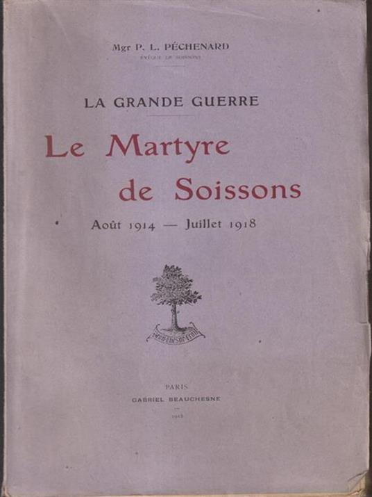 La Grande Guerre. Le Martyre de Soissons - Pechenard - copertina