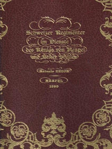 Schweizer Regimenter im Dienste des Knigs von Neapel. Tipi militari dei differenti Corpi che compongono il reale esercito e l'armata di mare - copertina