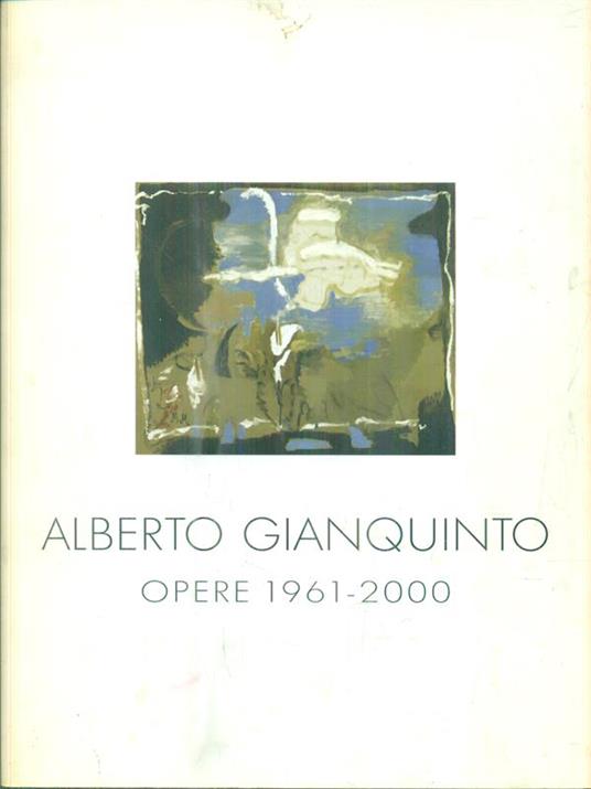 Alberto Gianquinto Opere 1961-2000 - copertina