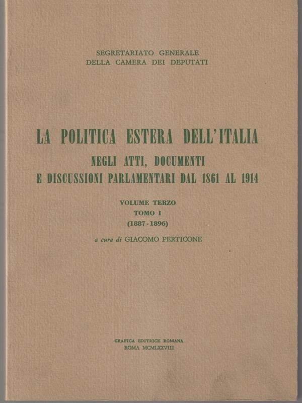 La politica estera dell'Italia negli atti, documenti e discussioni parlamentari dal 1861 al 1914. Vol. III. Tomo I (1887-1896)