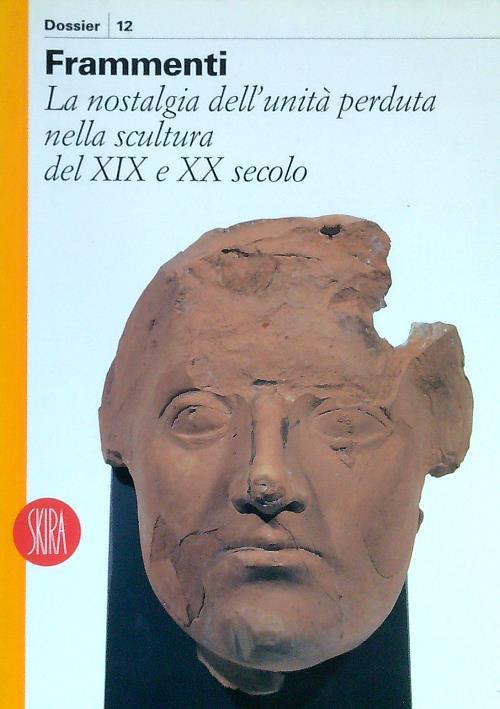 Frammenti. La nostalgia dell'unità perduta nella scultura del XIX e XX secolo