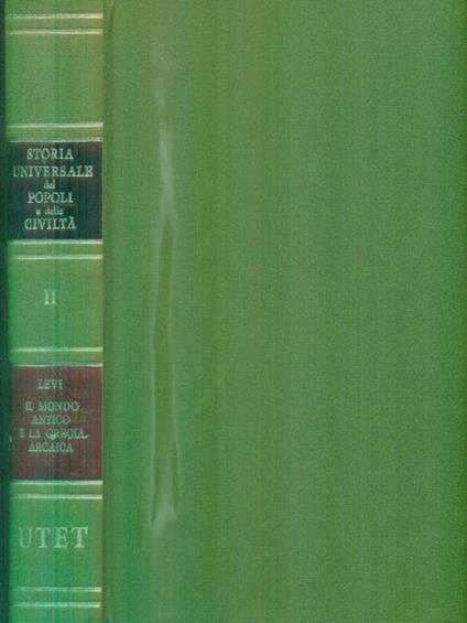 Storia universale dei popoli e delle civilta'. Vol II. Il mondo antico e la Grecia arcaica - M. Levi - copertina