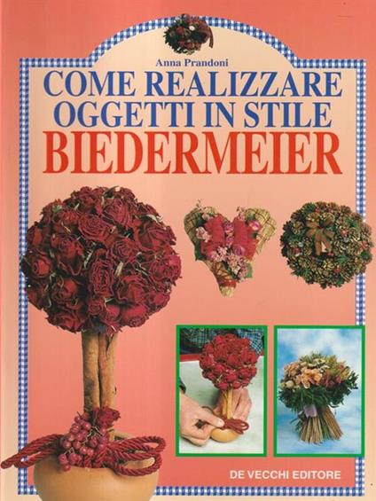 Come realizzare oggetti in Stile Biedermeier - Anna Prandoni - copertina