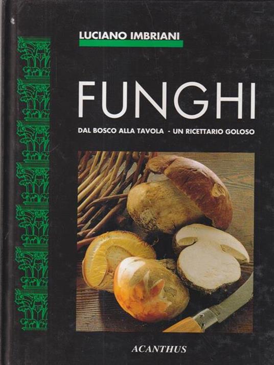 Funghi dal bosco alla tavola - Luciano Imbriani - copertina