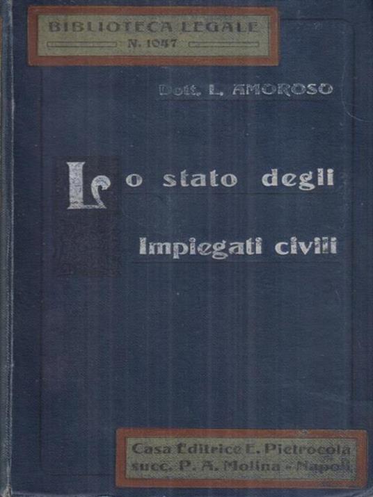 Lo stato degli impiegati civili. Comento al testo unico 22 Nov. 1908, n. 693 - Leonardo Amoroso - copertina