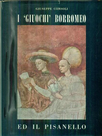 I giuochi Borromeo ed il Pisanello - Giuseppe Consoli - copertina