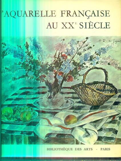 L' aquarelle francaise au XX siecle - Francois Daulte - copertina