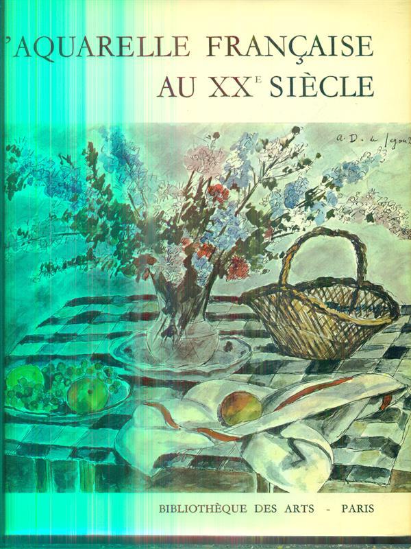 L' aquarelle francaise au XX siecle