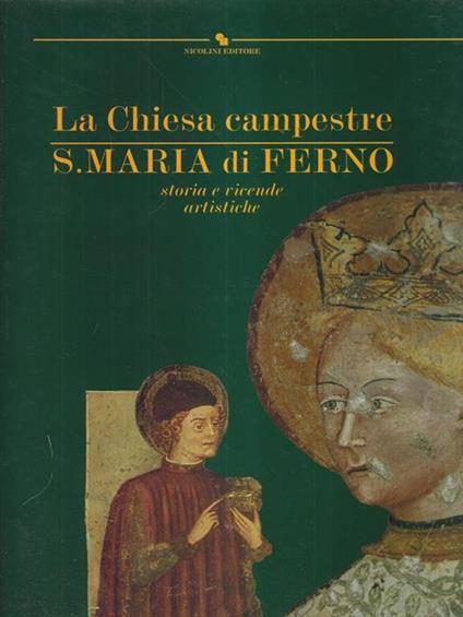 La Chiesa campestre S. Maria di Ferno. Storia e vicende artistiche. - copertina