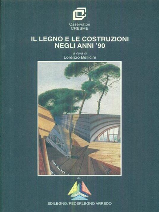Il legno e le costruzioni negli anni '90 Vol 1 - Lorenzo Bellini - copertina