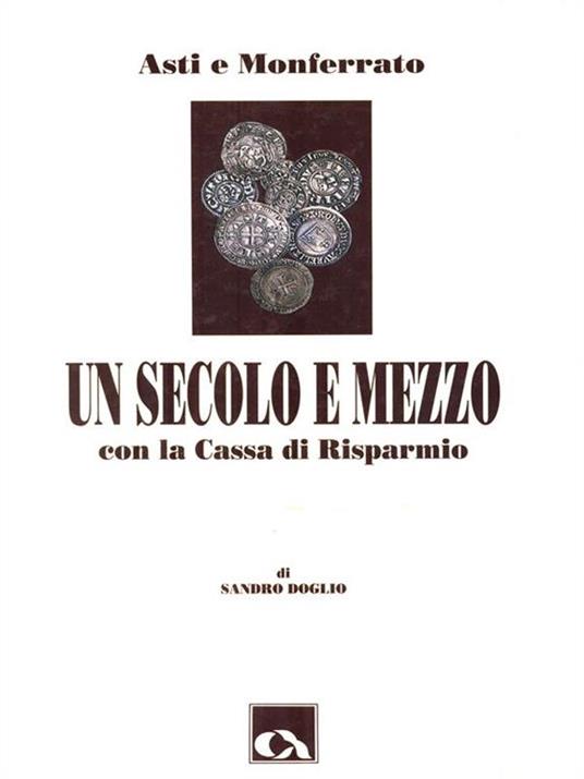 Un secolo e mezzo con la Cassa di Risparmio Asti e Monferrato - Sandro Doglio - copertina