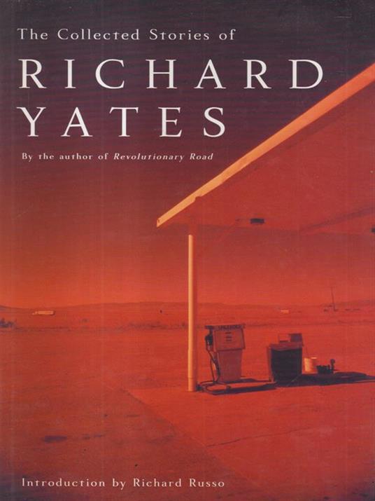 The collected stories of Richard Yates - Richard Yates - copertina