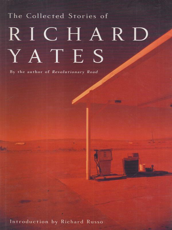 The collected stories of Richard Yates