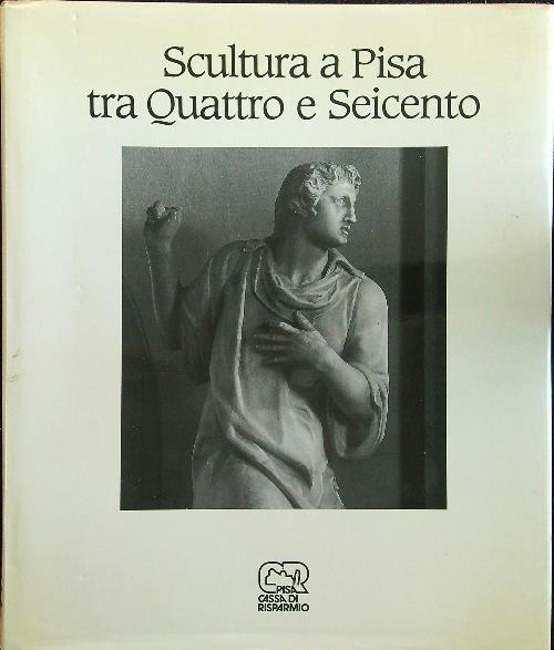Scultura e Pisa tra quattro e seicento