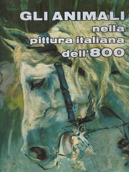 Gli animali nella pittura italiana dell'800 - E. Piceni - copertina