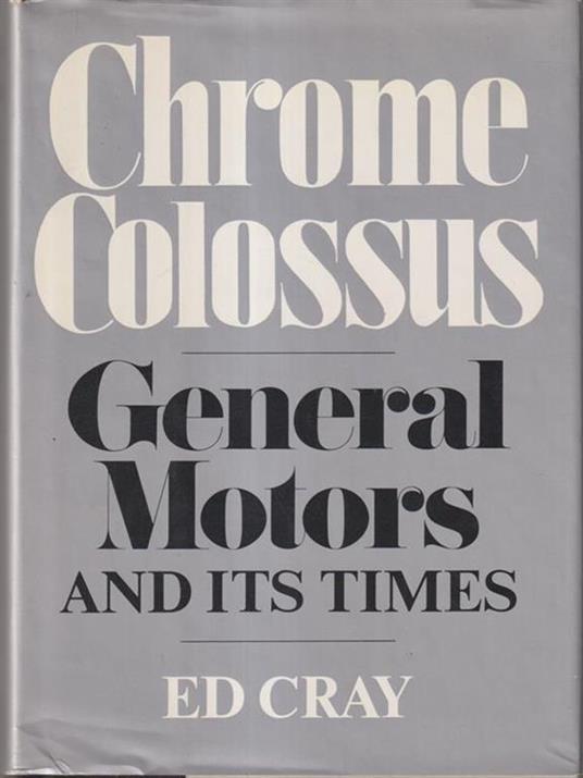 Chrome colossus. General motors and its times - copertina