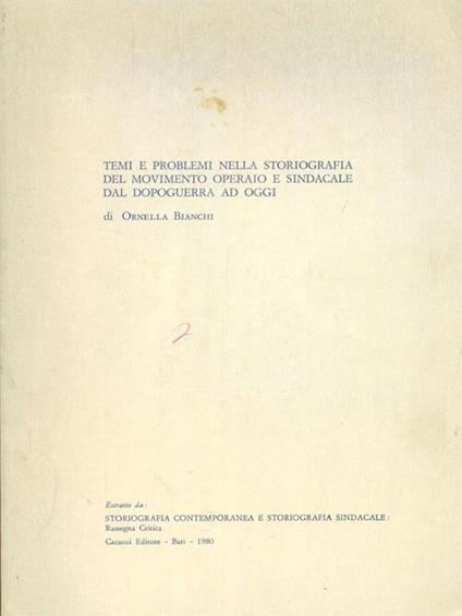 Temi e problemi nella storiografia del movimento operaio e sindacale dal dopoguerra ad oggi - Ornella Bianchi - copertina