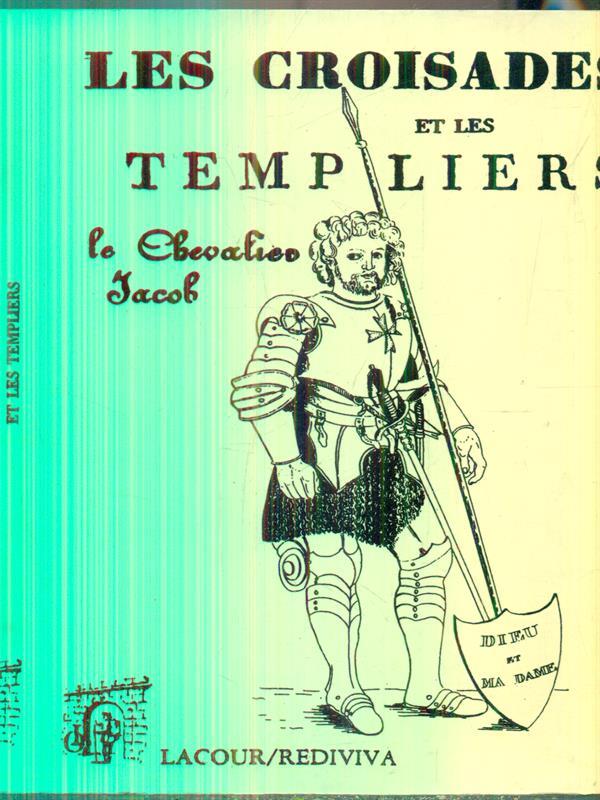 Recherches historiques sur les croisades et les templiers