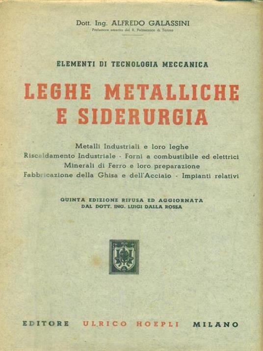 Elementi di tecnologia meccanica. Leghe metalliche e siderurgia - Alfredo Galassini - copertina