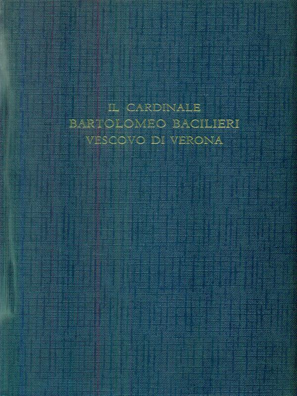 Il Cardinale Bartolomeo Bacilieri Vescovo di Verona
