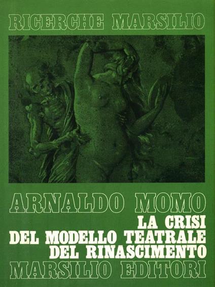 La crisi del modello teatrale del Rinascimento - Arnaldo Momo - copertina