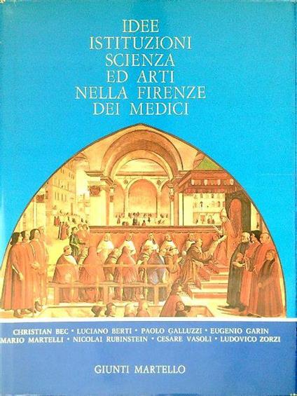 Idee istituzioni scienza ed arti nella Firenze dei Medici - Cesare Vasoli - copertina
