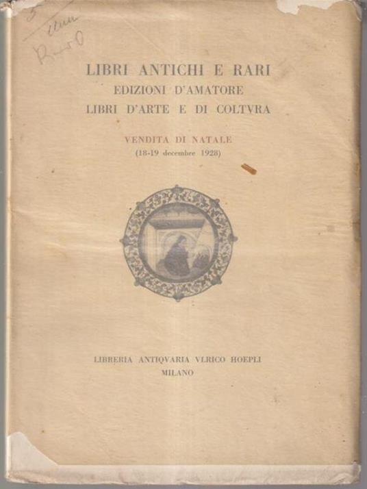 Libri antichi e rari. Edizioni d'amatore. Libri d'arte e di cultura.  Vendita di Natale 1928 - Libro Usato - Hoepli 