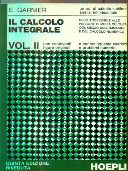 Il calcolo integrale. Vol II - Enrico Garnier - copertina