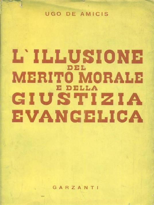 L' illusione del merito morale e della giustizia evangelica - Ugo De Amicis - copertina