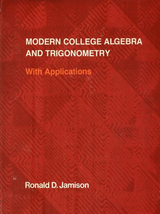 Modern college algebra and trigonometry. With Applications - Ronald D. Jamison - copertina