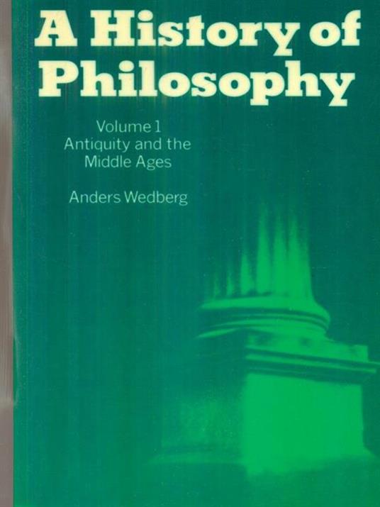 A history of Philosophy. Volume 1 - Anders Wedberg - copertina
