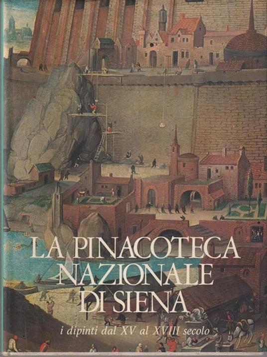 La pinacoteca nazionale di Siena. I dipinti dal XV al XVIII secolo -   - copertina