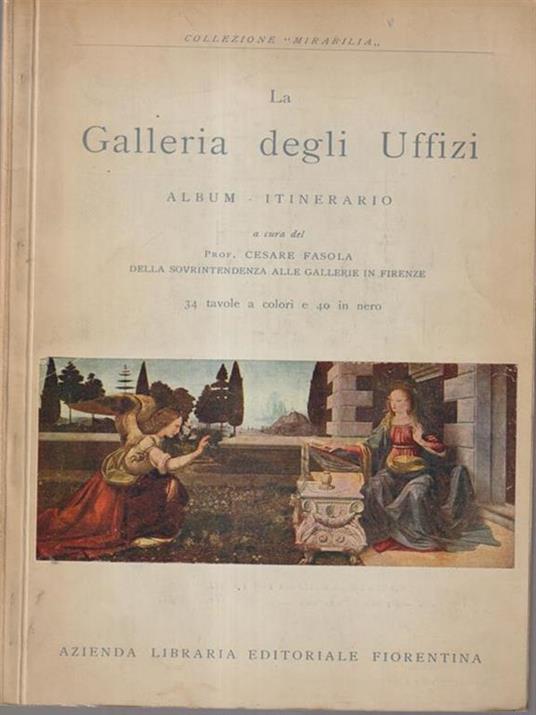 La Galleria degli Uffizi in Firenze: album-itinerario - Cesare Fasola - copertina